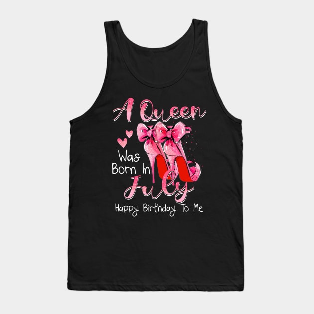 A Queen Was Born In July Happy Birthday To Me Tank Top by Margaretsantana